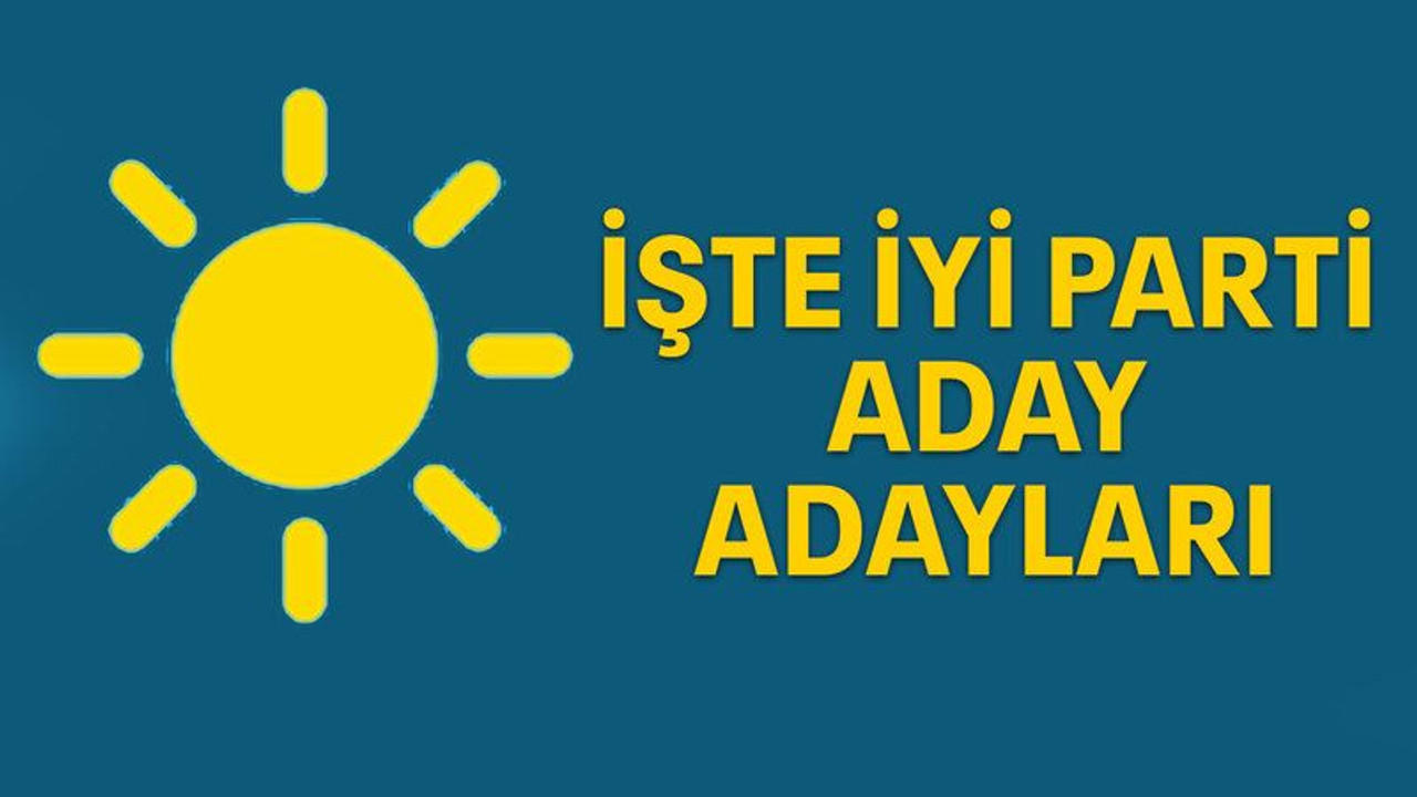İşte İYİ Parti aday adayları